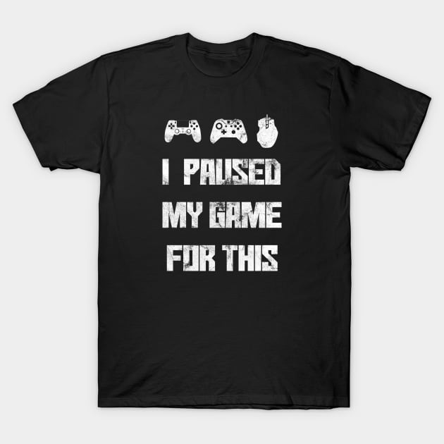 I Paused My Game For This T-Shirt by SillyShirts